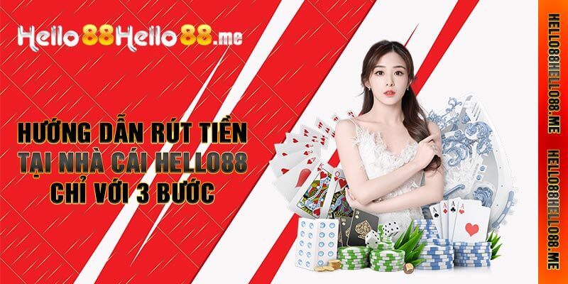 Hướng dẫn rút tiền tại nhà cái Hello88 chỉ với 3 bước