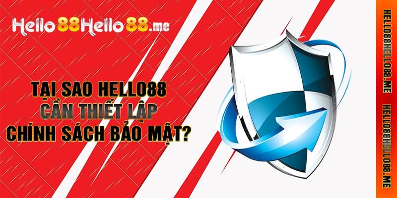 Tại Sao Hello88 Cần Thiết Lập Chính Sách Bảo Mật?