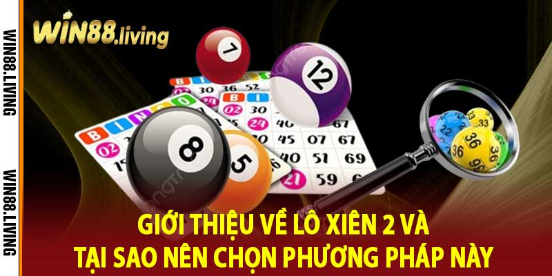 Giới Thiệu Về Lô Xiên 2 Và Tại Sao Nên Chọn Phương Pháp Này